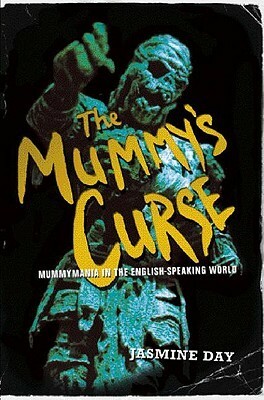 The Mummy's Curse: Mummymania in the English-Speaking World by Routledge, Jasmine Day