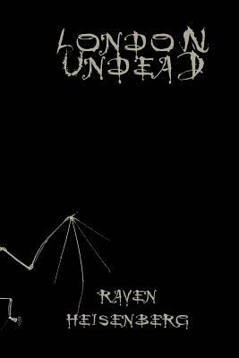 London Undead by Raven Heisenberg