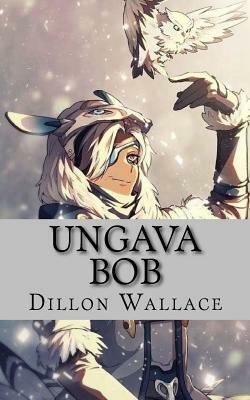 Ungava Bob by Dillon Wallace