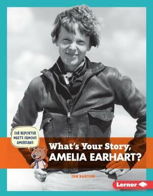 What's Your Story, Amelia Earhart? by Jen Barton