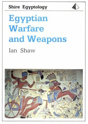 Egyptian Warfare and Weapons by Ian Shaw