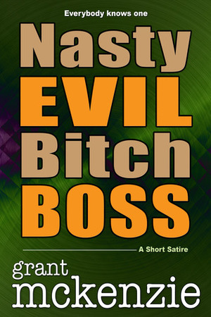 Nasty Evil Bitch Boss by Grant McKenzie