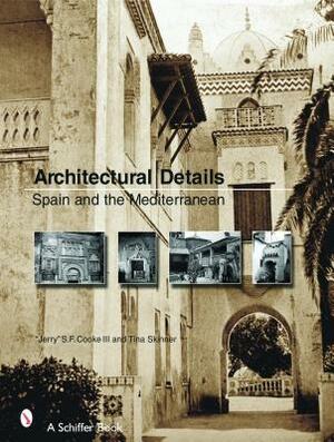 Architectural Details: Spain and the Mediterannean by Tina Skinner, "Jerry" S.F. Cook III