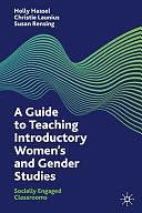 A Guide to Teaching Introductory Women's and Gender Studies: Socially Engaged Classrooms by Holly Hassel, Christie Launius, Susan Rensing