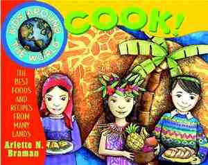 Kids Around the World Cook!: The Best Foods and Recipes from Many Lands by Arlette N. Braman