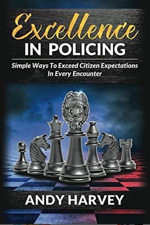 Excellence in Policing by Andy/A Harvey/H