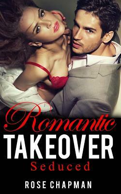 Romantic Takeover: Seduced by Rose Chapman