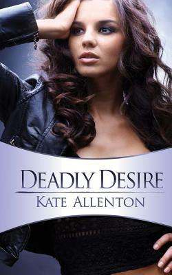 Deadly Desire: Carrington-Hill Investigations Book 2 by Kate Allenton