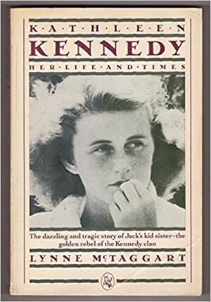 Kathleen Kennedy, Her Life and Times by Lynne McTaggart