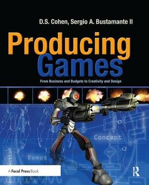 Producing Games: From Business and Budgets to Creativity and Design by D. Cohen