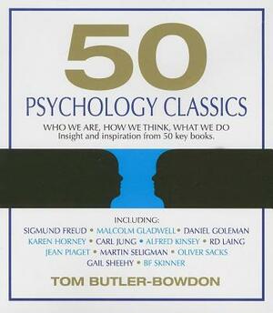 50 Psychology Classics: Who We Are, How We Think, What We Do by Tom Butler-Bowdon