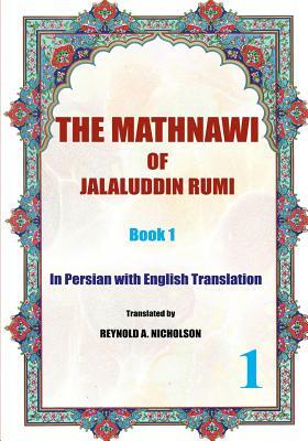 The Mathnawi of Jalaluddin Rumi: Book 1: In Persian with English Translation by Rumi