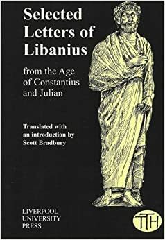 Selected Letters of Libanius: From the Age of Constantius and Julian by Libanius