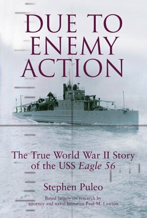 Due to Enemy Action: The True World War II Story of the USS Eagle 56 by Stephen Puleo