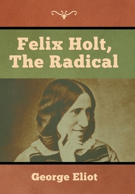 Felix Holt, the Radical by George Eliot