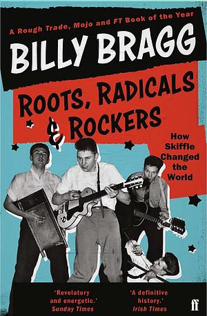 Roots, Radicals and Rockers: How Skiffle Changed the World by Billy Bragg