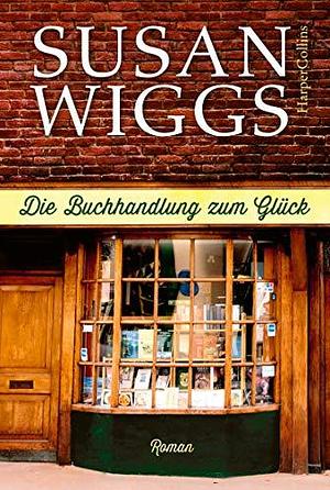 Die Buchhandlung zum Gluck by Susan Wiggs, Susan Wiggs