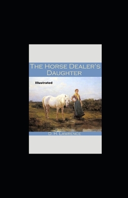 The Horse-Dealer's Daughter Illustrated by D.H. Lawrence