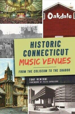 Historic Connecticut Music Venues: From the Coliseum to the Shaboo by Tony Renzoni, Felix Cavaliere