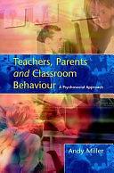 Teachers, Parents and Classroom Behaviour by Andy Miller