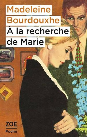 A la recherche de Marie: roman by Madeleine Bourdouxhe