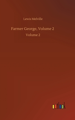Farmer George, Volume 2: Volume 2 by Lewis Melville