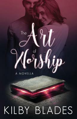 The Art of Worship by Kilby Blades