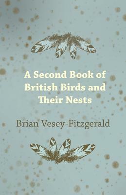 A Second Book of British Birds and Their Nests by Brian Vesey-Fitzgerald