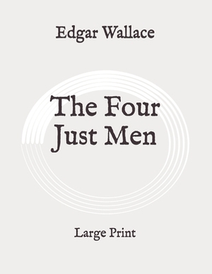 The Four Just Men: Large Print by Edgar Wallace