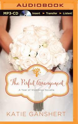The Perfect Arrangement: An October Wedding Story by Katie Ganshert