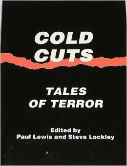 Cold Cuts: Tales of Terror by Paul Lewis, Steve Lockley