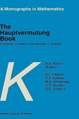 The Hauptvermutung Book: A Collection of Papers on the Topology of Manifolds by A. a. Ranicki, A. J. Casson