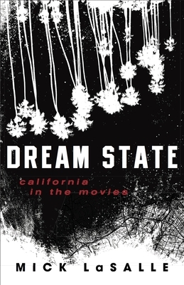 Dream State: California in the Movies by Mick Lasalle