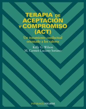 Terapia de aceptacion y compromiso by Kelly G. Wilson, M. Carmen Luciano Soriano