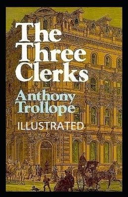 The Three Clerks Illustrated by Anthony Trollope