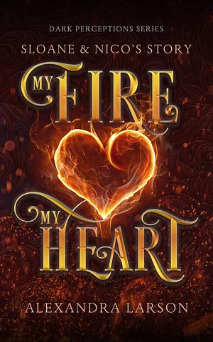 My Fire My Heart by Alexandra Larson