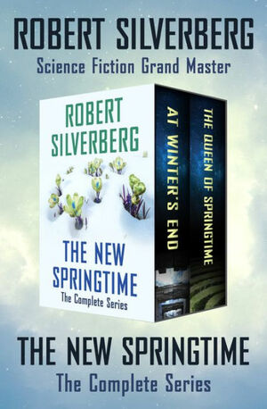 The New Springtime: The Complete Series by Robert Silverberg