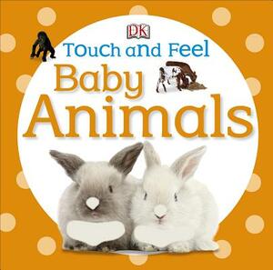 Touch and Feel Baby Animals by D.K. Publishing