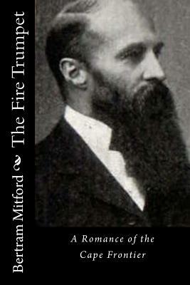 The Fire Trumpet: A Romance of the Cape Frontier by Bertram Mitford