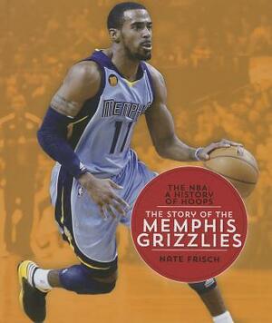 The Story of the Memphis Grizzlies by Nate Frisch