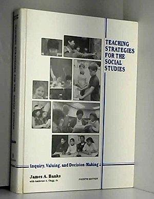 Teaching Strategies for the Social Studies: Inquiry, Valuing, and Decision-making by Ambrose A. Clegg (Jr.), James A. Banks