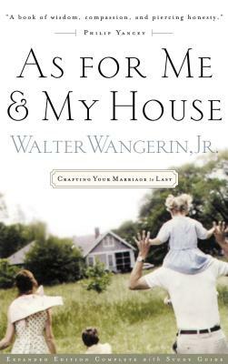 As for Me and My House: Crafting Your Marriage to Last by Walter Wangerin Jr.