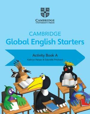 Cambridge Global English Starters Activity Book a by Gabrielle Pritchard, Kathryn Harper