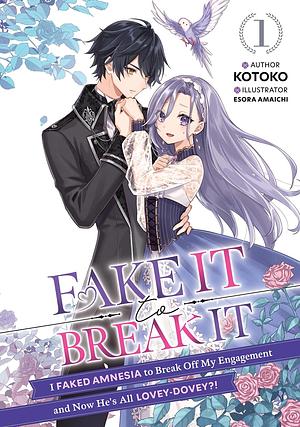 Fake It to Break It! I Faked Amnesia to Break Off My Engagement and Now He's All Lovey-Dovey?! Volume 1 by Kotoko