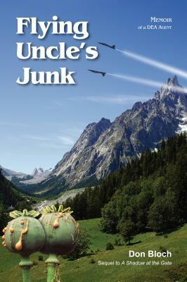 Flying Uncle's Junk: Hauling Drugs for Uncle Sam by Don Bloch