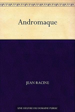 Andromaque  by Jean Racine