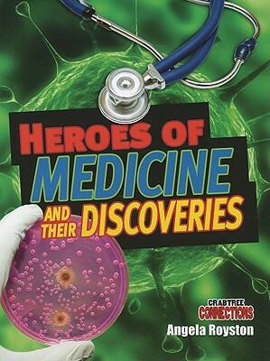 Heroes of Medicine and Their Discoveries by Angela Royston