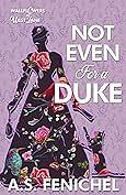 Not Even For a Duke by A.S. Fenichel