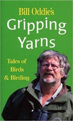 Bill Oddie's Gripping Yarns: Tales of Birds and Birding by Bill Oddie
