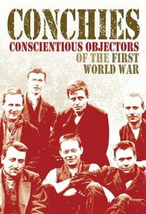 Conchies: Conscientious Objectors of the First World War (One Shot) by Ann Kramer